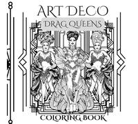 Art Deco Drag Queens Coloring Book: Book 1 (Queens & Kings)