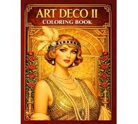 Art Deco II Coloring Book: Part Two: Stress-Relieving Designs Inspired by Vintage Glamour: Elegant Designs from a Golden Era