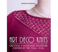 Art Deco Knits: Creating a hand-knit wardrobe inspired by the 1920s - 1930s