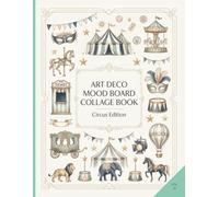 Art Deco Mood Board Collage Book Circus Edition: Vintage Ephemera, Decorative Papers and Premium Cut-Out Elements for Junk Journals, Scrapbooking and Creative Journaling