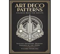 Art Deco Patterns Coloring Book for Adults: Elegant Geometric Designs Inspired by the 1920s - Structured Coloring Pages for Focus, Rhythm & Creative Calm