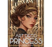 Art Deco Princess Coloring Book: Elegant Vintage Glamour Coloring Pages with Regal Female Characters for Adults & Teens Relaxation, Creativity and Stress Relief