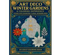 Art Deco Winter Gardens: A Coloring Experience: Escape into Geometric Floral Wonderlands