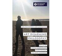 Art Disarming Philosophy: Non-philosophy and Aesthetics (Performance Philosophy)