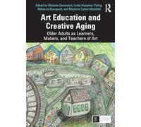 Art Education and Creative Aging: Older Adults as Learners, Makers, and Teachers of Art