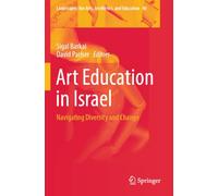 Art Education in Israel: Navigating Diversity and Change (Landscapes: the Arts, Aesthetics, and Education, 40)