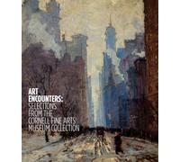 Art Encounters: Selections from the Cornell Fine Arts Museum Collection