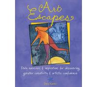 Art Escapes: Daily Exercises and Inspirations for Discovering Greater Creativity and Artistic Confidence