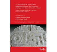 Art et archéologie du Proche-Orient hellénistique et romain: les circulations artistiques entre Orient et Occident, volume 2: Actes de la journée ... Archaeological Reports International Series)