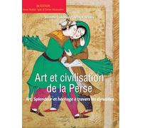 ART ET CIVILISATION DE LA PERSE: Art, splendeur et héritage à travers les dynasties