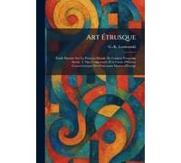 Art Étrusque: Étude IllustrÃ(c)e Sur La Peinture Murale De Corneto-Tarquinia Suivie, À Titre Comparatif, d'Un Choix d'Å'uvres CaractÃ(c)ristiques Des Principaux MusÃ(c)es d'Europe