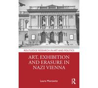 Art, Exhibition and Erasure in Nazi Vienna