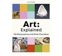 Art: Explained – 100 Masterpieces and What They Mean – Laurence King Verlag