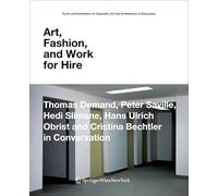 Art, Fashion and Work for Hire: Thomas Demand, Peter Saville, Hedi Slimane, Hans Ulrich Obrist and Cristina Bechtler in Conversation (Kunst und ... Gespräch /Art and Architecture in Discussion)