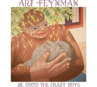 Art Feynman - Be Good The Crazy Boys [VINYL]