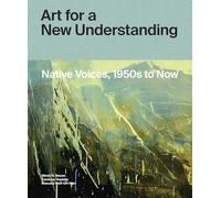Art for a New Understanding: Native Voices, 1950s to Now