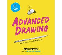 Art for Kids: Advanced Drawing: Become the Artist Only You Can Be Volume 5: 0