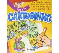 Art for Kids: Cartooning: The Only Cartooning Book You'll Ever Need to Be the Artist You've Always Wanted to Be: 2