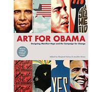 Art for Obama: Designing the Campaign for Change: Designing Manifest Hope and the Campaign for Change