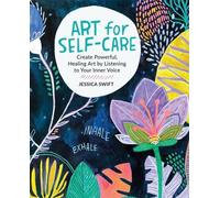 Art for Self-Care : Create Powerful, Healing Art by Listening to Your Inner ...