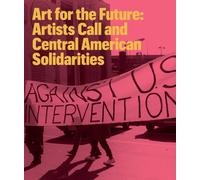 Art for the Future : Artists Call and Central American Solidarities