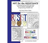 Art for the Resistance: A Sanity Saving Coloring Book Full of Positive Messages and Empowering Protest Art