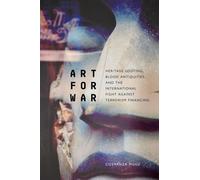 Art for War : Heritage Looting, Blood Antiquities, and the International Fight Against Terrorism Financing