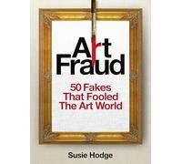 Art Fraud: 50 Fakes That Fooled the Art World