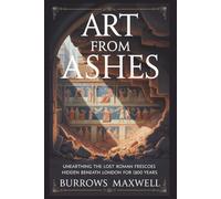 Art from Ashes: Unearthing the Lost Roman Frescoes Hidden Beneath London for 1,800 Years