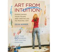 Art from Intuition: Overcoming your Fears and Obstacles to Making Art