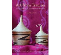 Art from Trauma: Genocide and Healing beyond Rwanda