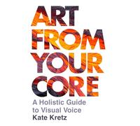 Art from Your Core: A Holistic Guide to Visual Voice