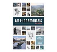 Art Fundamentals 2nd edition : Light, shape, color, perspective, depth, composition & anatomy