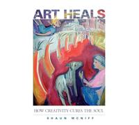 Art Heals: How Creativity Cures the Soul