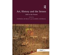 Art, History and the Senses : 1830 to the Present