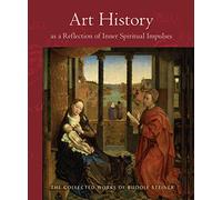 Art History as a Reflection of Inner Spiritual Impulses: (Cw 292) (Collected Works of Rudolf Steiner)