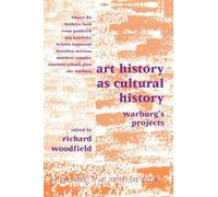 Art History as Cultural History: Warburg's Projects (Critical Voices in Art, Theory and Culture)