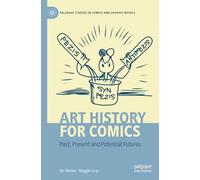 Art History for Comics: Past, Present and Potential Futures (Palgrave Studies in Comics and Graphic Novels)