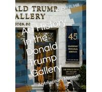 Art History in the Donald Trump Gallery: An Imaginary Museum