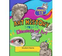 Art History through the Elements of Art Workbook: Grades 5-9
