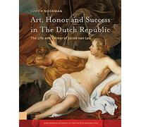 Art, Honor and Success in The Dutch Republic: The Life and Career of Jacob van Loo (Amsterdam Studies in the Dutch Golden Age)