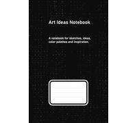 Art Ideas Notebook: A notebook for sketches, ideas, color palettes and inspiration.