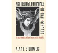 Art, Ideology, and Economics in Nazi Germany: The Reich Chambers of Music, Theater, and the Visual Arts