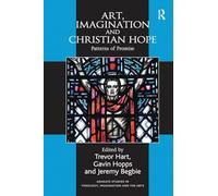 Art, Imagination and Christian Hope: Patterns of Promise (Routledge Studies in Theology, Imagination and the Arts)