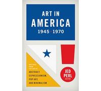 Art in America 1945 - 1970 : Writings from the Age of Abstract Expressionism, Pop Art, and Minimalism (Library of America, 259)