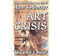 Art in Crisis: The Lost Center (Library of Conservative Thought)