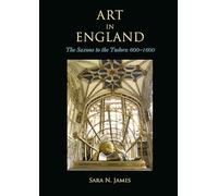 Art in England: The Saxons to the Tudors: 600-1600