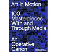 Art in Motion. 100 Masterpieces With and Through Media. An Operative Canon