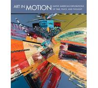 Art in Motion: Native American Explorations of Time, Place, and Thought