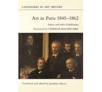 Art in Paris, 1845-62: Salons and Other Exhibitions Reviewed by Charles Baudelaire